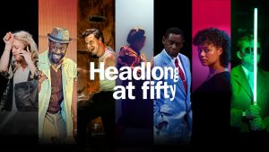 Image shows vertical blocks with different actors from different shows - it's colourful and dramatic with 7 vertical blocks. The text reads Headlong at Fifty