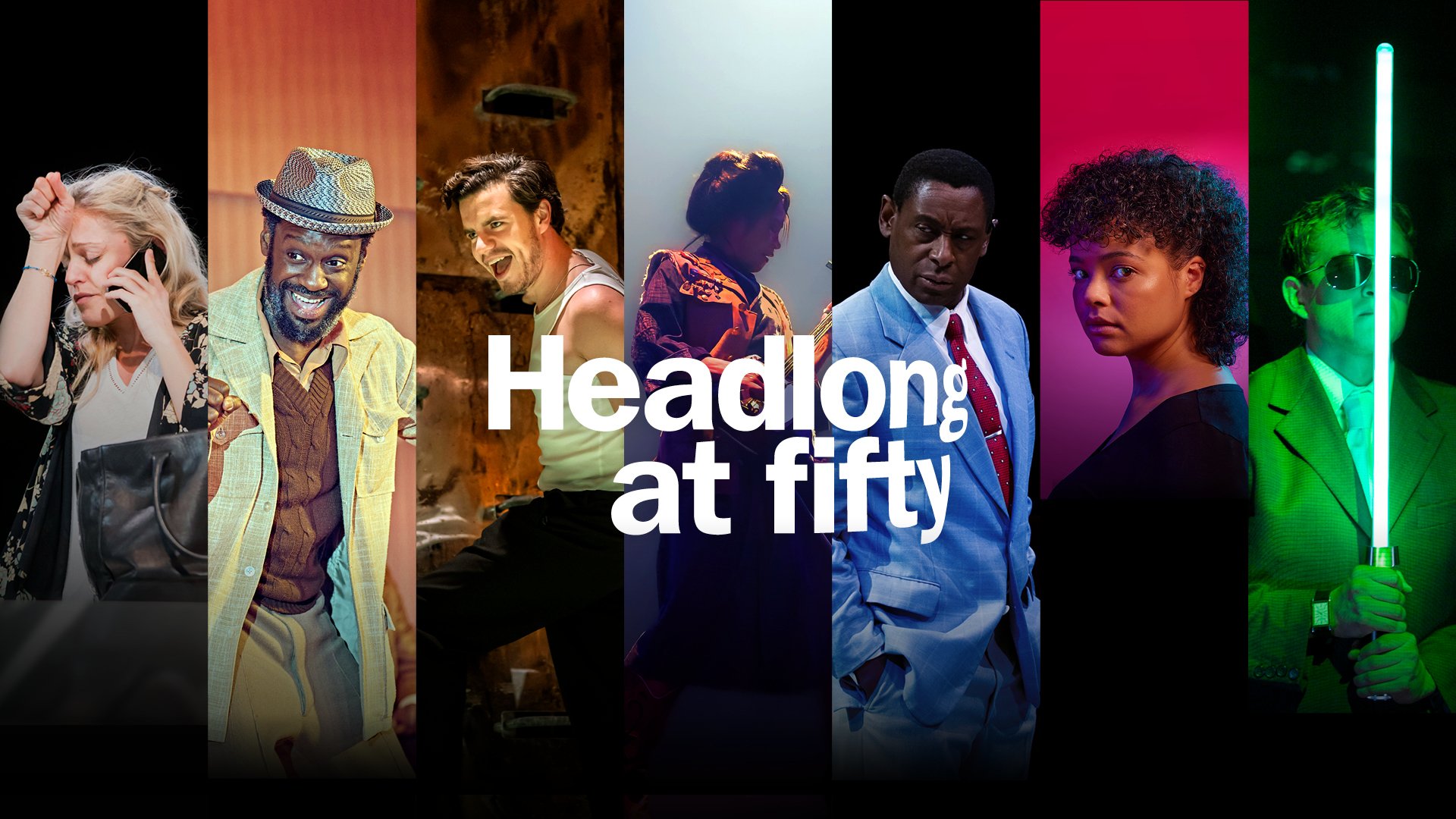 Image shows vertical blocks with different actors from different shows - it's colourful and dramatic with 7 vertical blocks. The text reads Headlong at Fifty